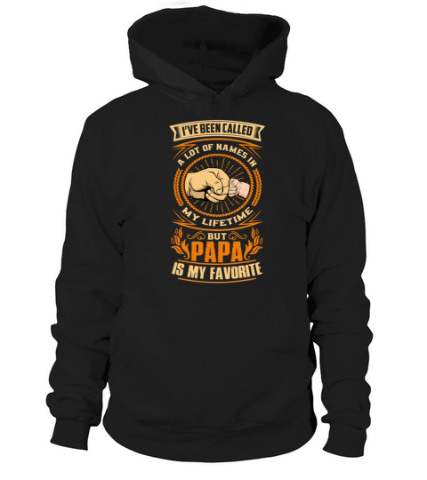 Ive Been Called A Lot Of Names In My Life Papa Hoodie Unisex