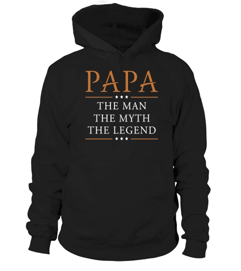 Papa The Man The Myth The Legend Mens Tshirt Hoodie Unisex