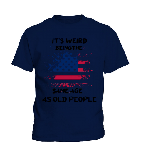 It s Weird Being The Same Age As Old People Funny Kids T-Shirt