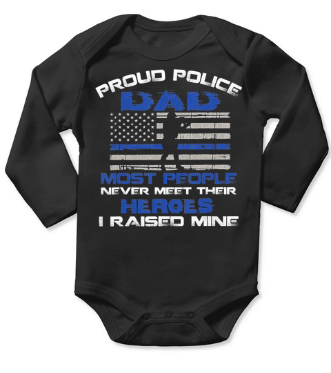 Proud Police Dad Most People Never Meet Their Heroes T-Shirt Long Sleeve Baby One-Piece