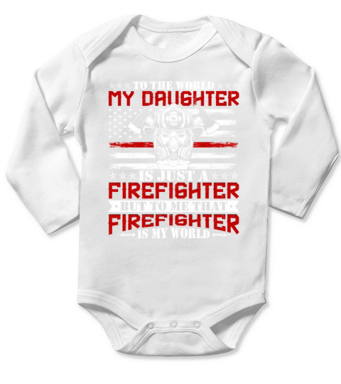 To the World My Daughter Is Just a Firefighter Long Sleeve Baby One-Piece