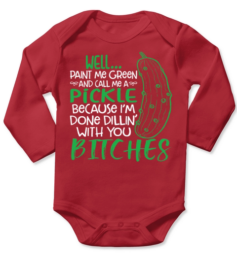 Well Paint Me Green And Call Me A Pickle Funny Long Sleeve Baby One-Piece