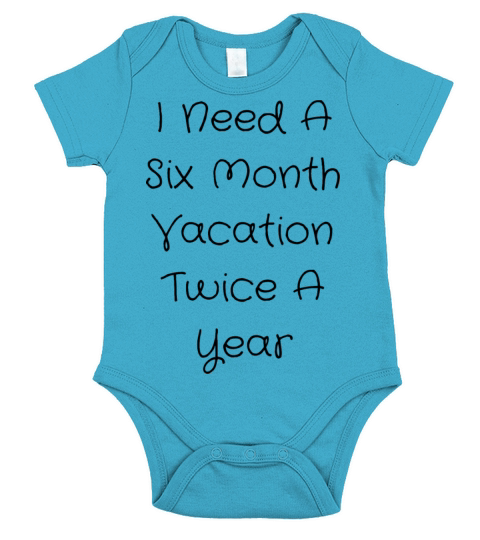 I Need A Six Month Vacation Twice A Year Short Sleeve Baby One-Piece