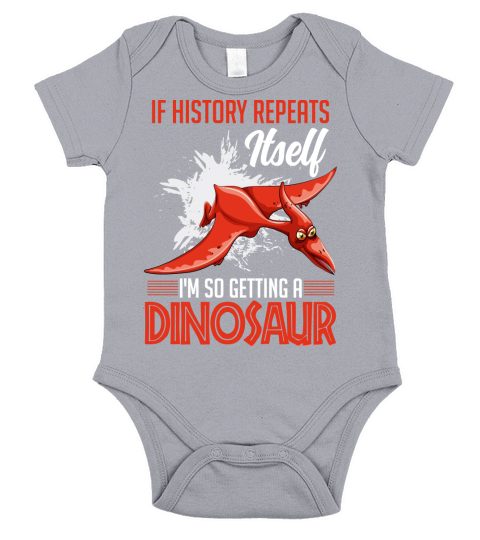 If history repeats itself Im so getting a dinosaur(1) Short Sleeve Baby One-Piece