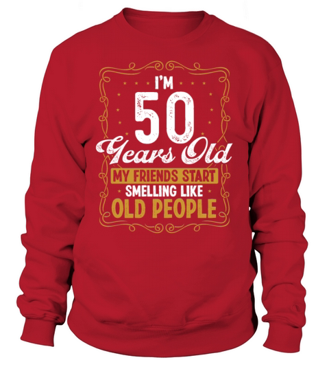 50 Years Old Smell like Old People 50th Birthday Sweatshirt Unisex