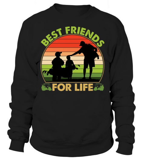 Best Friends For Life Golfing Fathers Day Sweatshirt Unisex