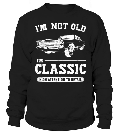 Im Not Old Im Classic Funny Birthday Vintage Car Sweatshirt Unisex