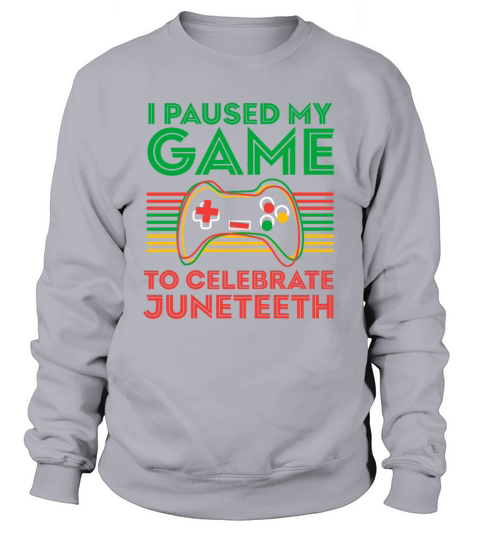 Juneteenth Gamer I Paused My Game To Celebrate Sweatshirt Unisex