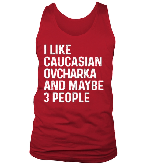 I Like Caucasian Ovcharka And Maybe 3 People Dog Tank Top Unisex