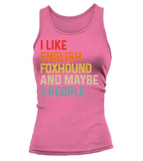 I Like English Foxhound And Maybe 3 People Dog Tank top Woman