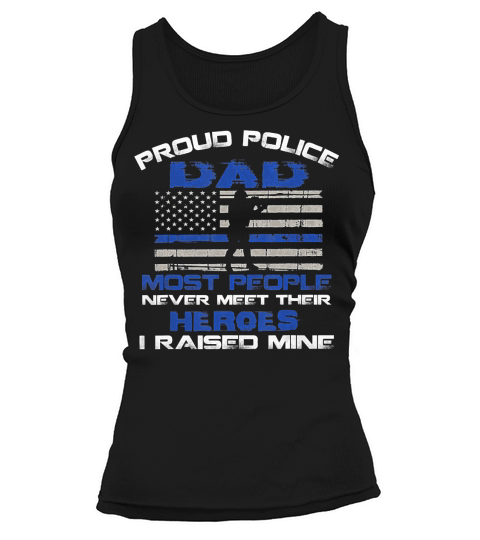 Proud Police Dad Most People Never Meet Their Heroes T-Shirt Tank top Woman