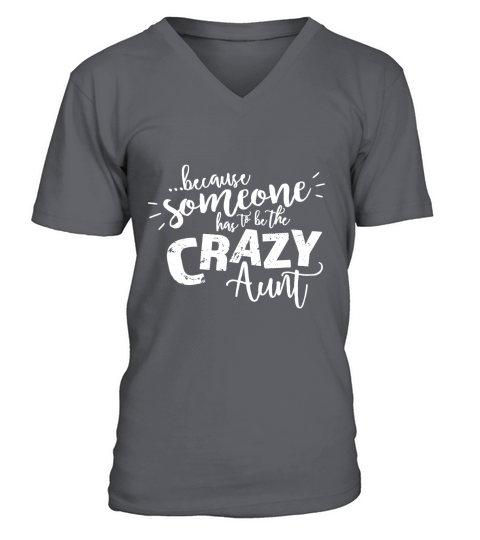 Because Someone Has To Be The Crazy Aunt Hoodie V-Neck T-shirt