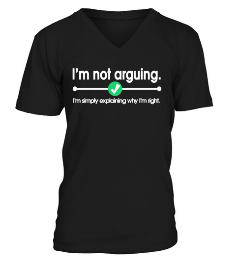 I m Not Arguing T-Shirt V-Neck T-shirt