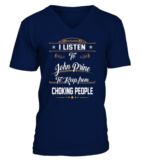 Listen to John Prine to keep from choking people V-Neck T-shirt