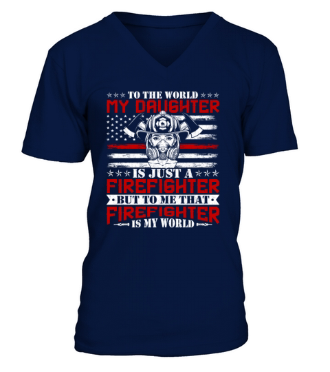 To the World My Daughter Is Just a Firefighter V-Neck T-shirt