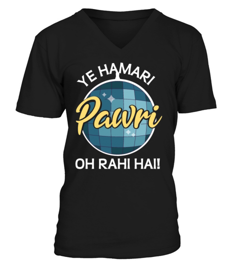 Ye Hamari Pawri Oh rahi hai Hindi Meme Quote Party V-Neck T-shirt