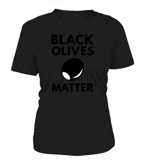 Black Olives Matter Women's T-Shirt