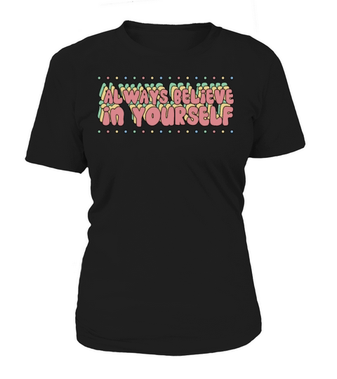 Cute Always Believe In Yourself Positive Affirmati Women's T-Shirt
