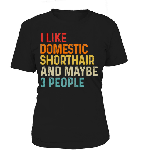 I Like Domestic Shorthair And Maybe 3 People Women's T-Shirt