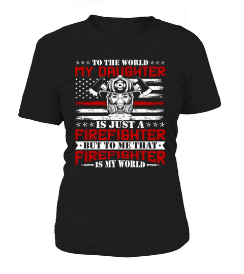 To the World My Daughter Is Just a Firefighter Women's T-Shirt