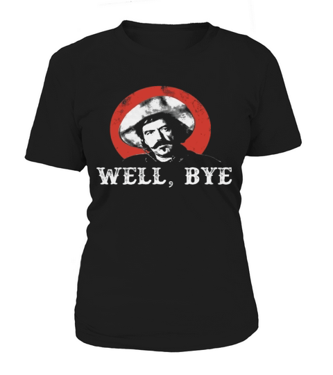 Well, Bye - Curly bill Cowboy Women's T-Shirt