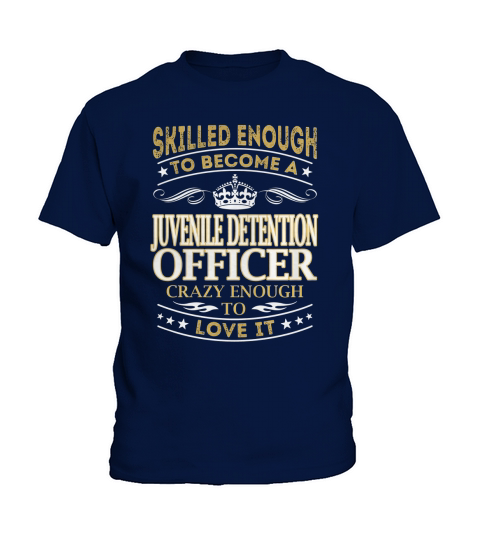 Skilled Enough to Become a Juvenile Detention Officer Crazy Enough to Love It Job Shirts Kids T-Shirt