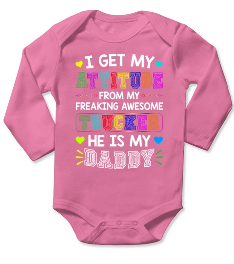 I Get My Attitude From My Freaking Awesome Trucker Long Sleeve Baby One-Piece