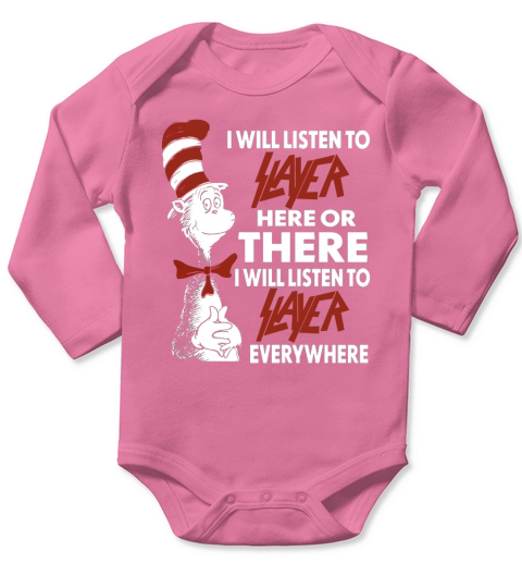 I Will Listen To Slayer Here Or There I Will Listen To Slayer Everywhere Long Sleeve Baby One-Piece