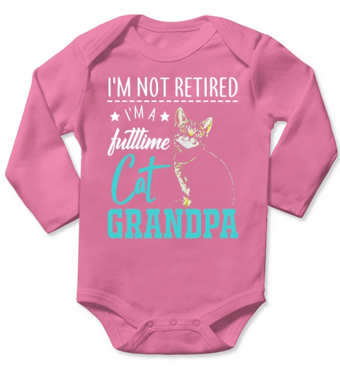 Mens Im Not Retired Im A Full Time Cat Grandpa Retirement Shirt Long Sleeve Baby One-Piece