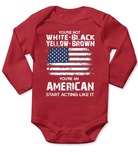 You are an American start acting like it Long Sleeve Baby One-Piece