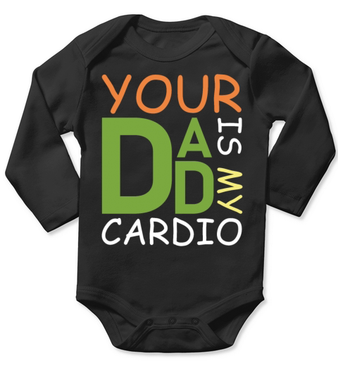 Your Dad Is My Cardio Funny Fathers day Long Sleeve Baby One-Piece