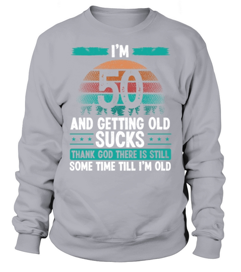 50 Year Old Humor Vintage Funny 50th Birthday Sweatshirt Unisex