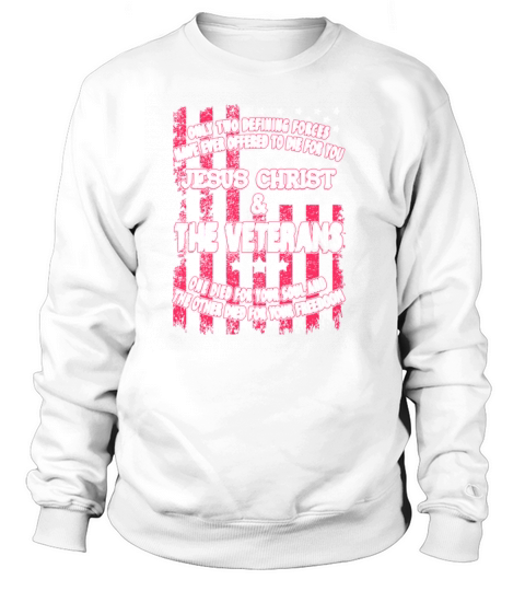 Only two defining forces have ever offered to die for you Jesus Christ and the Veterans Sweatshirt Unisex