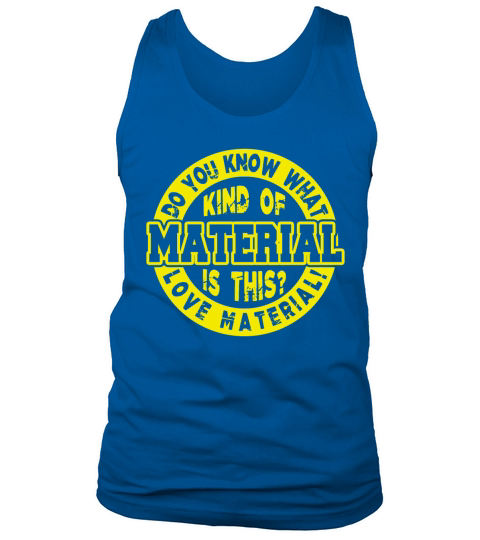 Do You What Kind of Material is this Love Material Tank Top Unisex