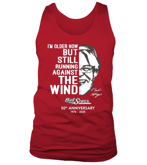 I’m older now but still running against the wind Bob Seger Tank Top Unisex