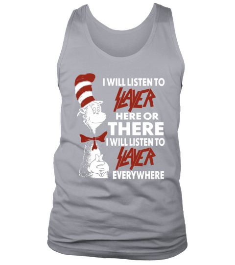 I Will Listen To Slayer Here Or There I Will Listen To Slayer Everywhere Tank Top Unisex