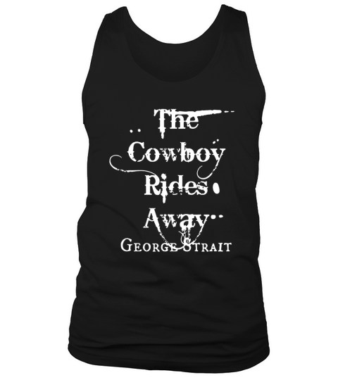 The Cowboy Rides Away George Strait Tank Top Unisex