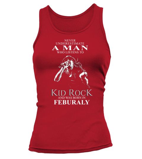 A WOMAN WHO LISTENS TO KID ROCK AND WAS BORN IN FEBRUARY shirt hoodie sweater longsleeve tshirt Tank top Woman