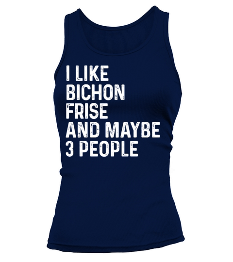 I Like Bichon Frise And Maybe 3 People Dog Lover Tank top Woman