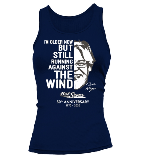 I’m older now but still running against the wind Bob Seger Tank top Woman