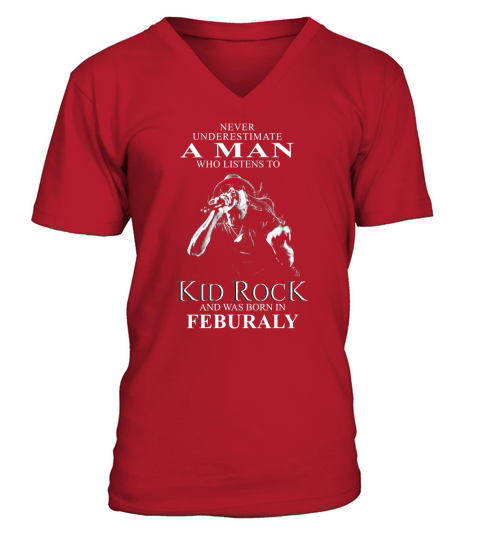 A WOMAN WHO LISTENS TO KID ROCK AND WAS BORN IN FEBRUARY shirt hoodie sweater longsleeve tshirt V-Neck T-shirt