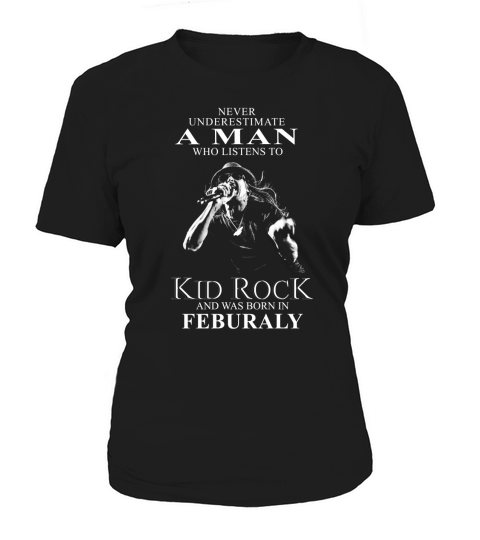 A WOMAN WHO LISTENS TO KID ROCK AND WAS BORN IN FEBRUARY shirt hoodie sweater longsleeve tshirt Women's T-Shirt