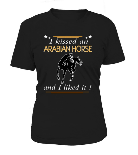 I KISSED A ARABIAN HORSE AND I LIKED IT Women's T-Shirt
