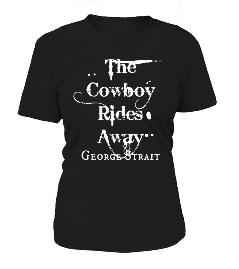 The Cowboy Rides Away George Strait Women's T-Shirt