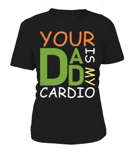 Your Dad Is My Cardio Funny Fathers day Women's T-Shirt