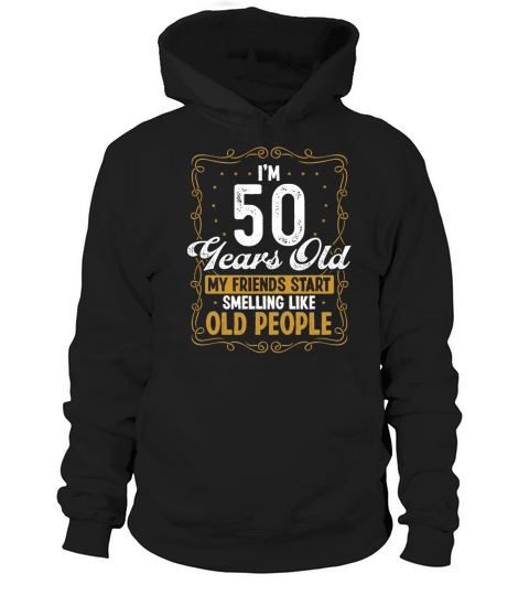 50 Years Old Smell like Old People 50th Birthday Hoodie Unisex