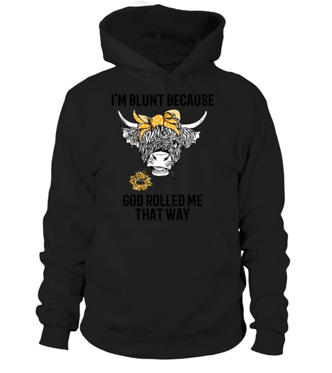 Im blunt because god rolled me that way Hoodie Unisex