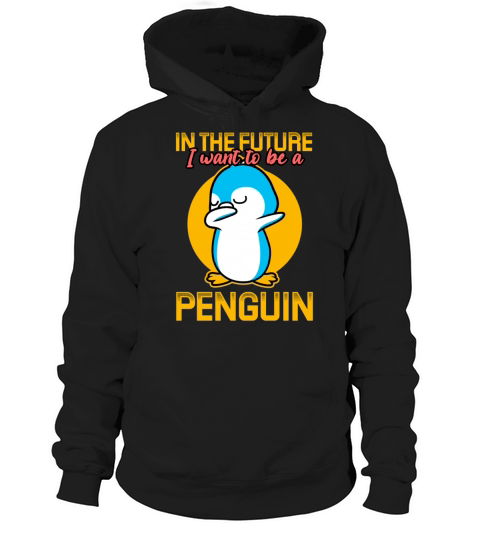 In The Future I Want To Be A Penguin Hoodie Unisex