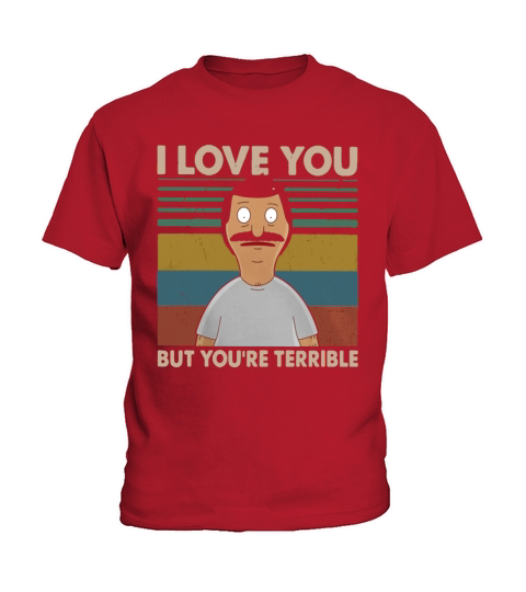 Bobs Burgers I love you but youre terrible vintage shirt Kids T-Shirt