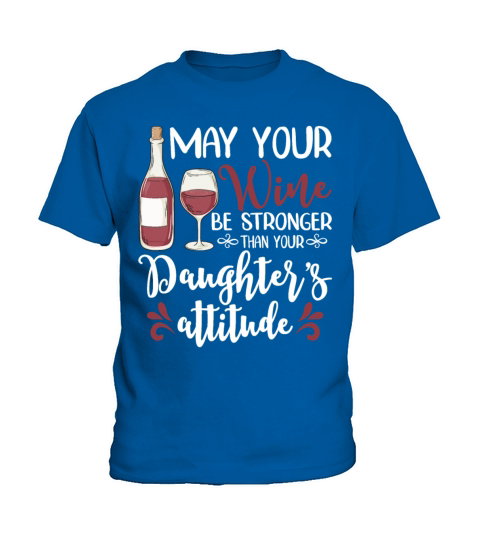 May Your Wine Be Stronger Than Your Daughters Kids T-Shirt